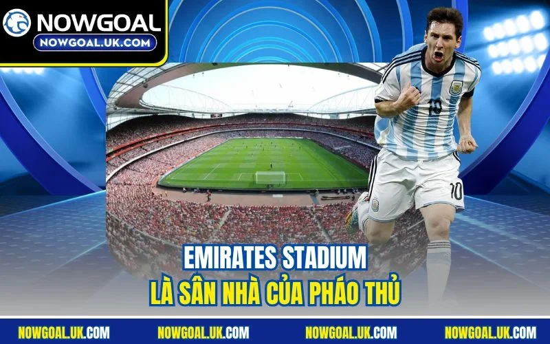 Emirates Stadium là sân nhà của Pháo thủ