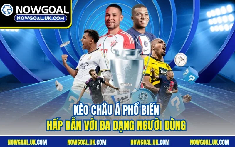 Kèo châu Á phổ biến hấp dẫn với đa dạng người dùng