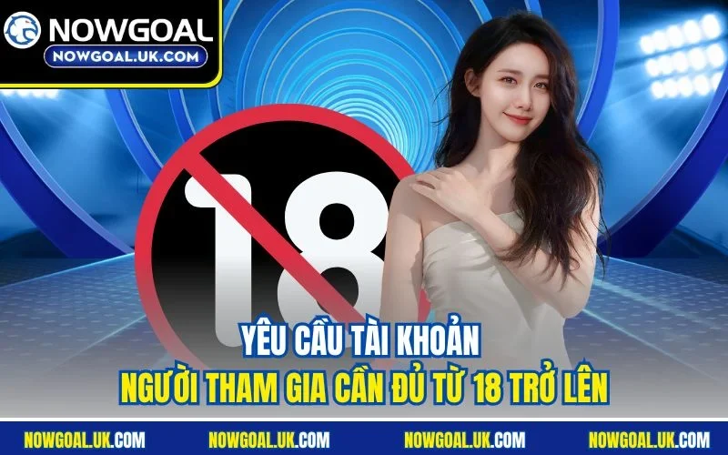 Yêu cầu tài khoản người tham gia cần đủ từ 18 trở lên